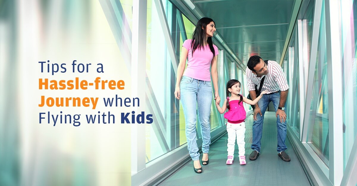Tips For A Hassle Free Journey When Flying With Kids