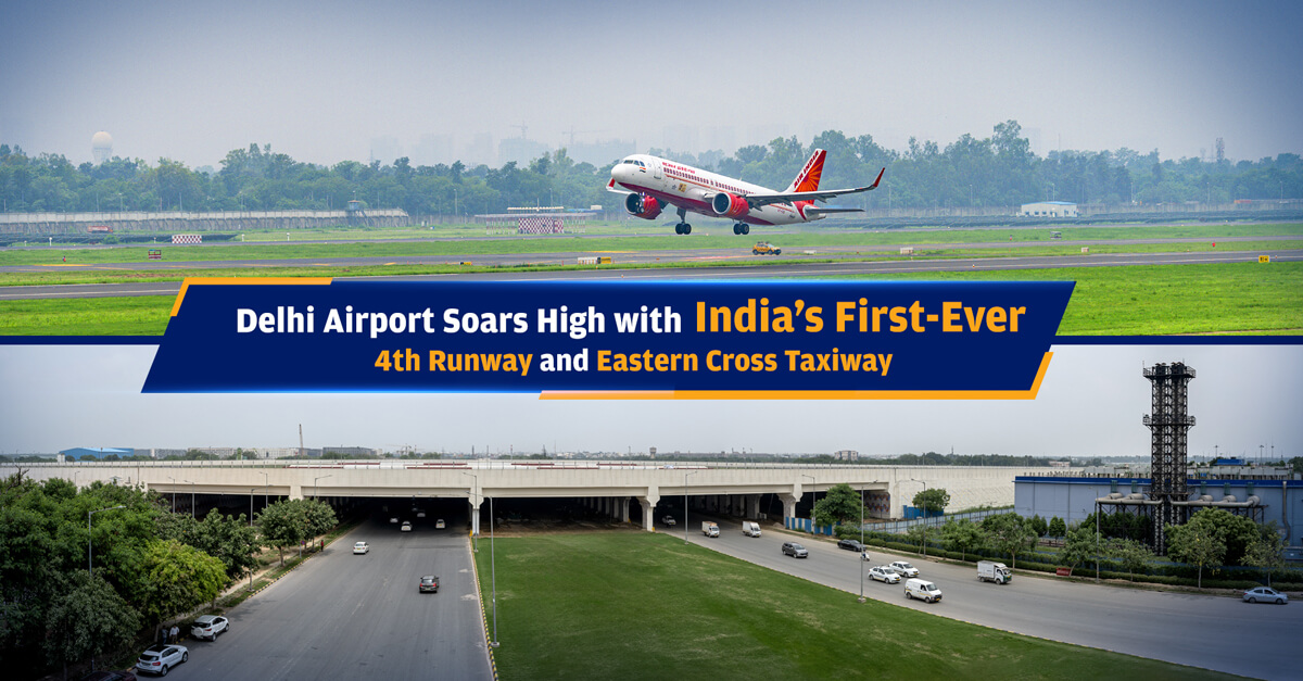 Delhi Airport becomes the Only Indian Airport with Four Operational Runways & Elevated Cross Taxiway