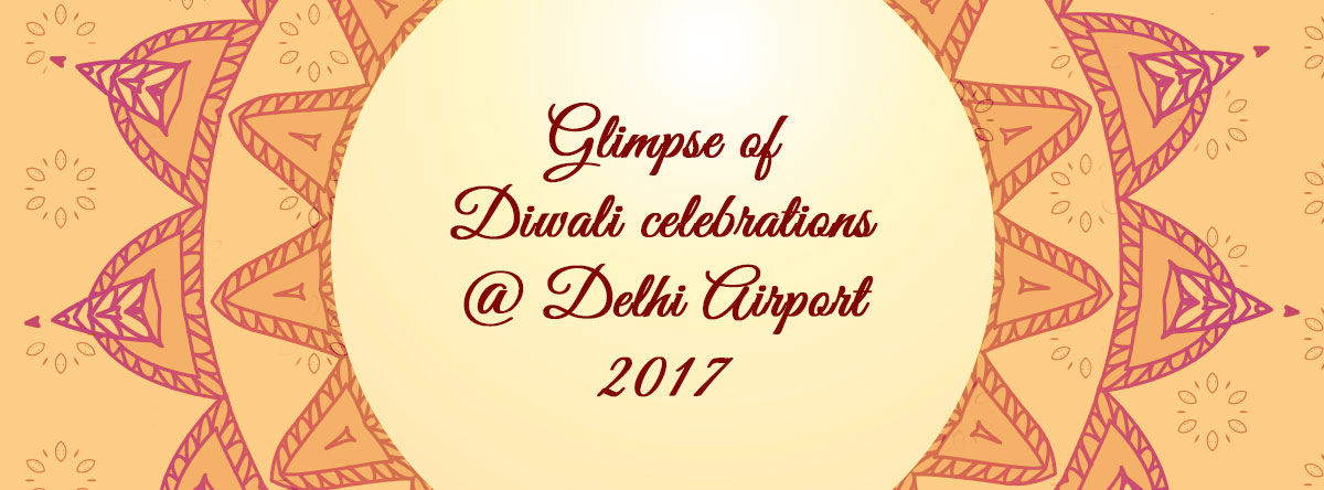 Diwali Celebrations at Delhi Airport 2017